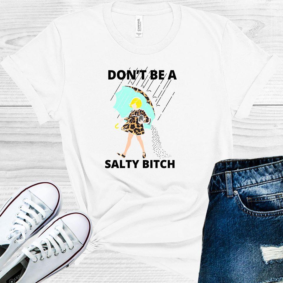 Don't Be a Salty B**** Graphic Tee