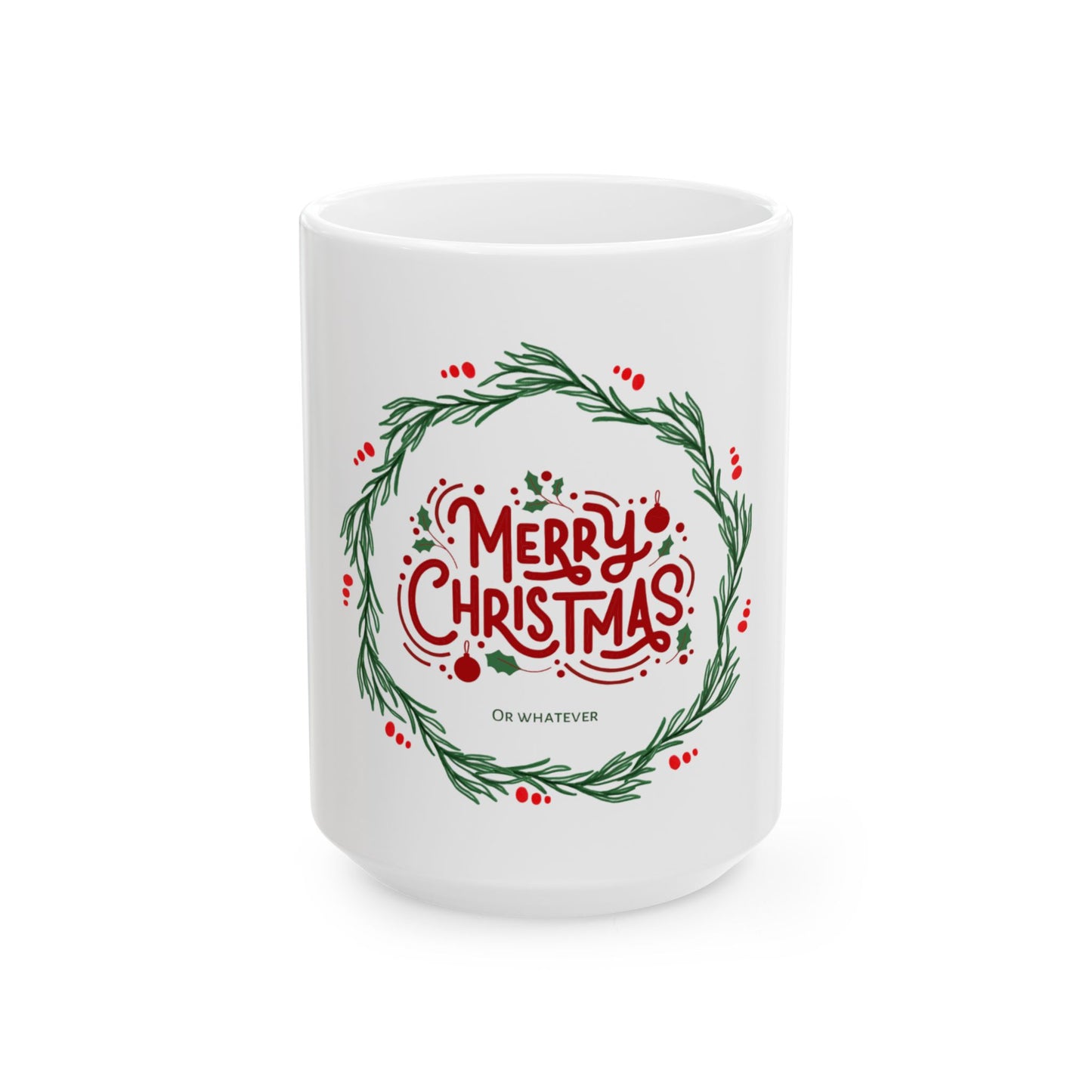 Merry Christmas or Whatever Sarcastic Ceramic Mug - Holiday Gift, Xmas Coffee Cup, Festive Drinkware, Seasonal Décor, Warm Wishes Mug