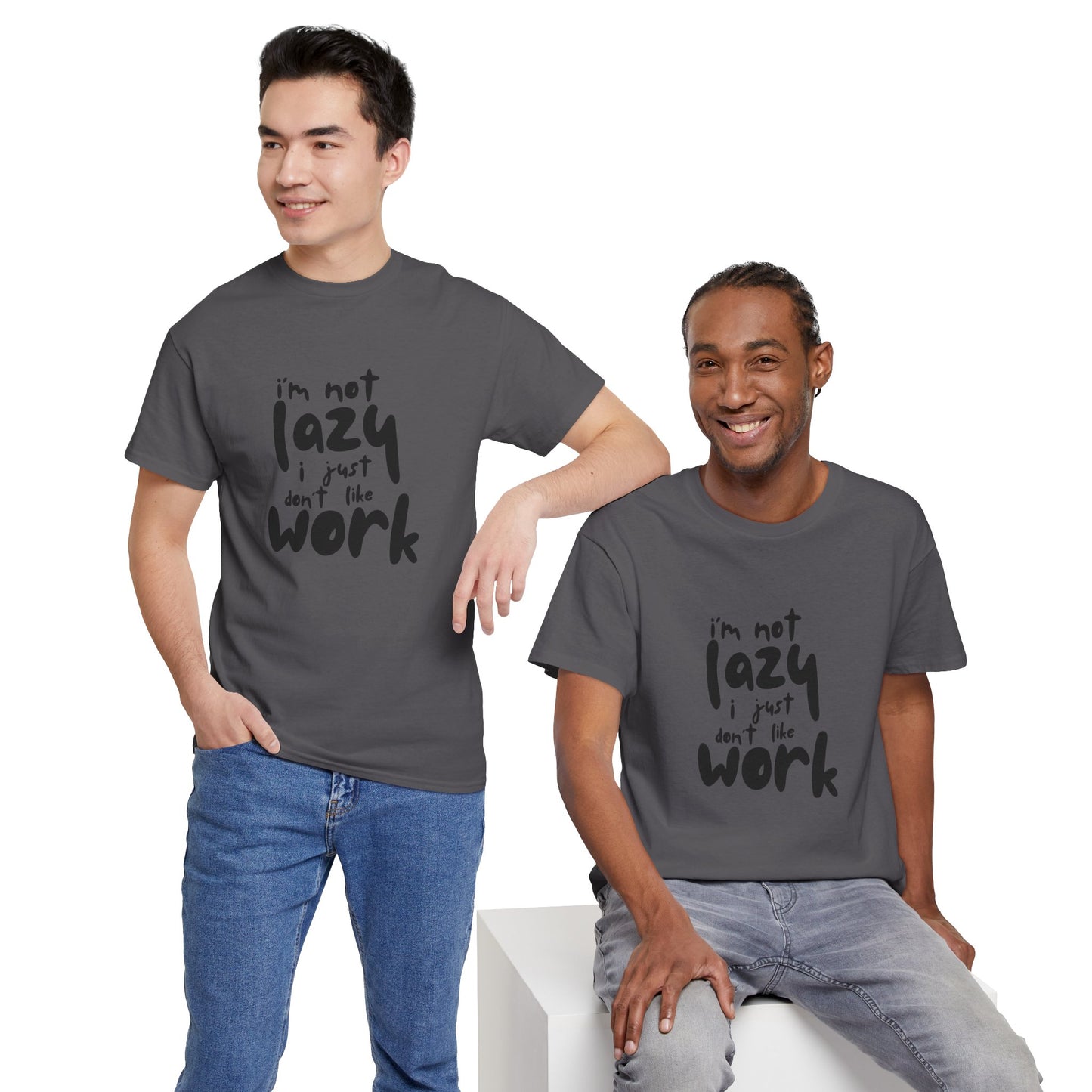 I'm Not Lazy I Just Don't Like Work - Funny Quote Tee, Humor Apparel, 100% Cotton T-Shirt