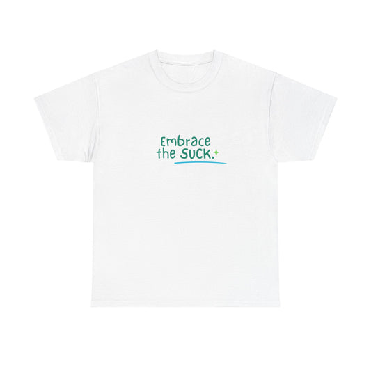 Unisex Heavy Cotton Tee - Embrace the Suck, Casual Tee, Motivational Shirt, Gift for Him/Her, Everyday Wear, Inspirational Apparel