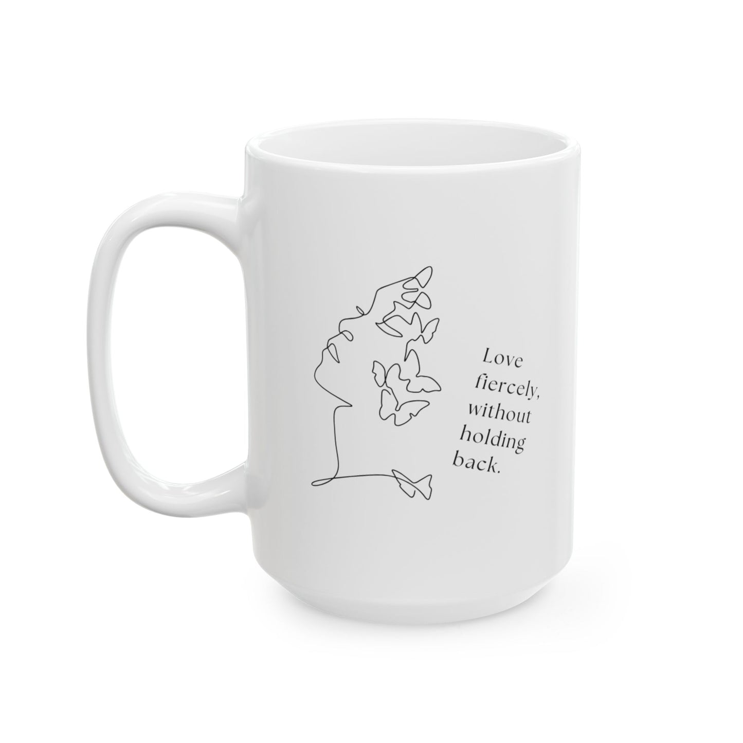 Love fiercely without holding back - Inspirational Quote Ceramic Mug | Coffee Tea Cup | Motivational Gift | Home Office Decor | Personalized Drinkware