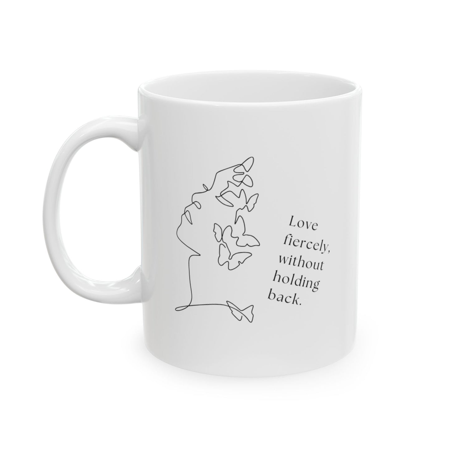 Love fiercely without holding back - Inspirational Quote Ceramic Mug | Coffee Tea Cup | Motivational Gift | Home Office Decor | Personalized Drinkware