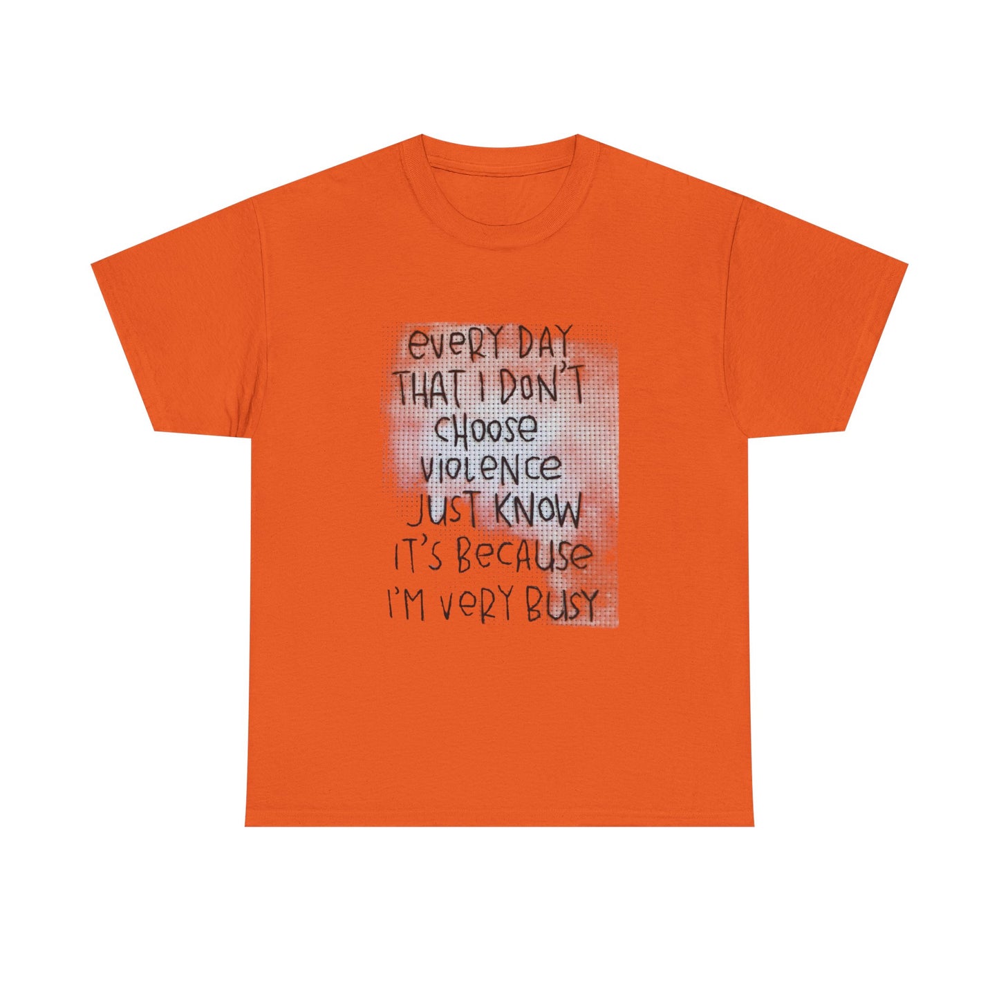 Inspirational Quote Unisex Tee - "Every Day That I Don't Choose Violence" Message, Casual Wear, Gift for Friends, Motivational