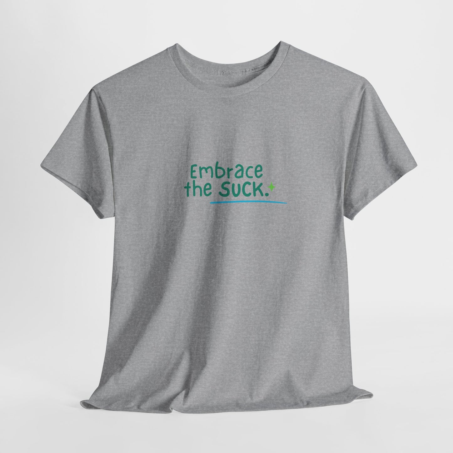 Unisex Heavy Cotton Tee - Embrace the Suck, Casual Tee, Motivational Shirt, Gift for Him/Her, Everyday Wear, Inspirational Apparel