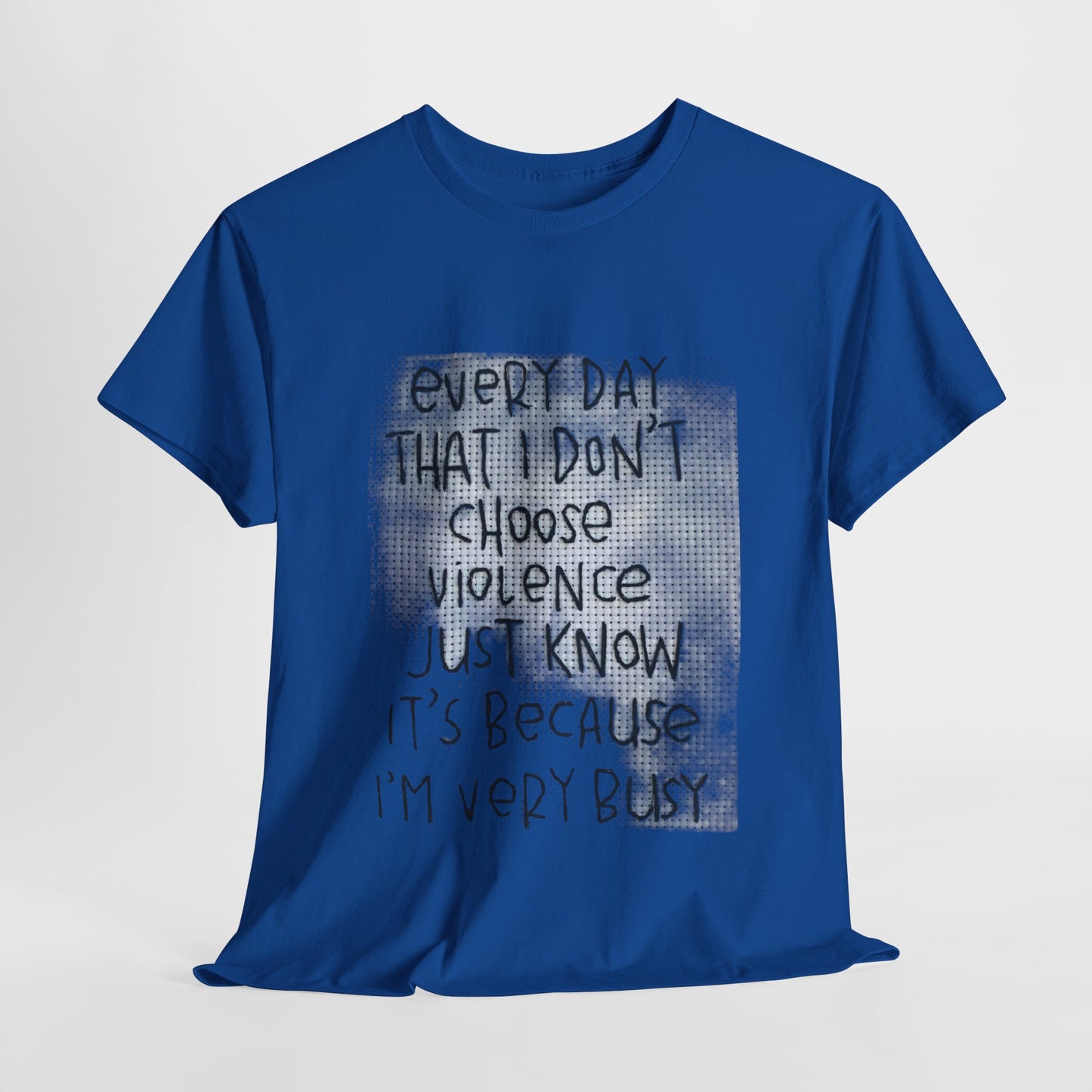 Inspirational Quote Unisex Tee - "Every Day That I Don't Choose Violence" Message, Casual Wear, Gift for Friends, Motivational