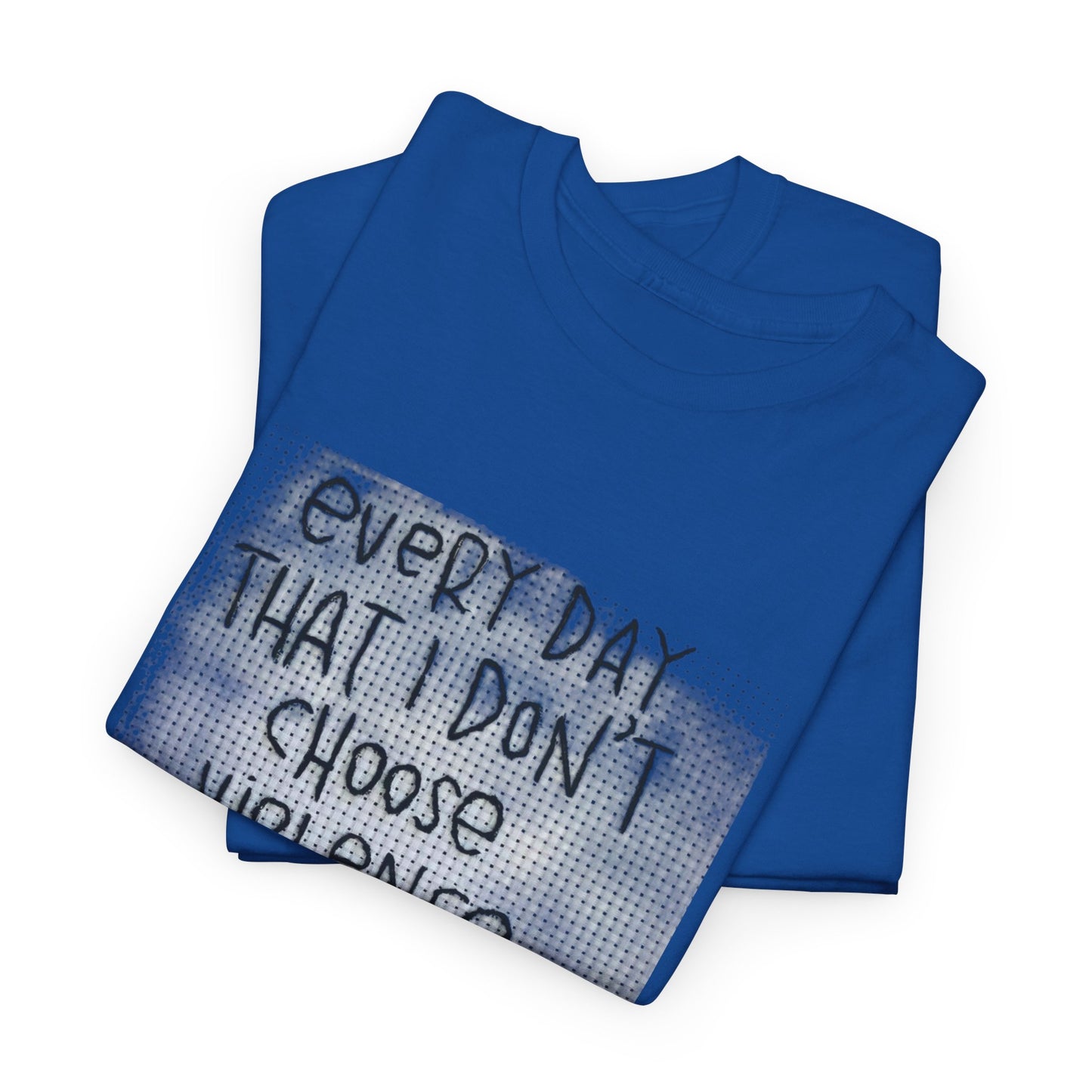 Inspirational Quote Unisex Tee - "Every Day That I Don't Choose Violence" Message, Casual Wear, Gift for Friends, Motivational