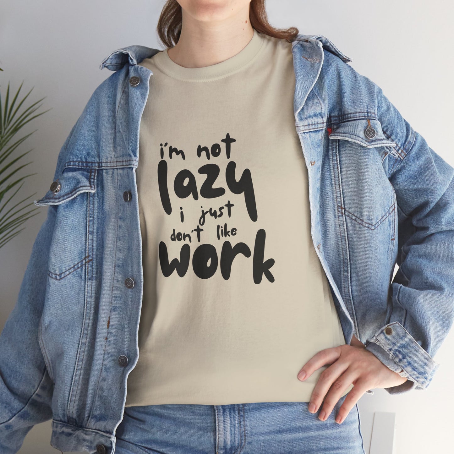 I'm Not Lazy I Just Don't Like Work - Funny Quote Tee, Humor Apparel, 100% Cotton T-Shirt
