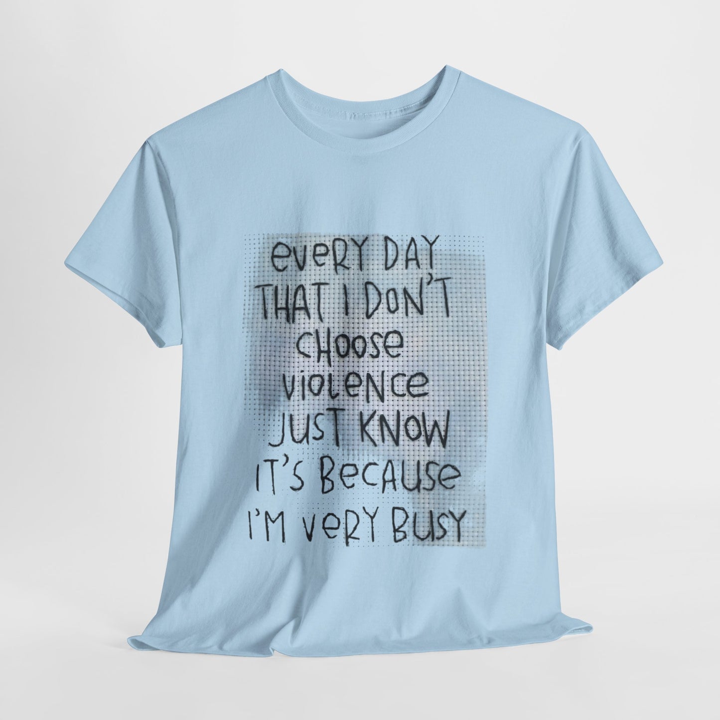 Inspirational Quote Unisex Tee - "Every Day That I Don't Choose Violence" Message, Casual Wear, Gift for Friends, Motivational