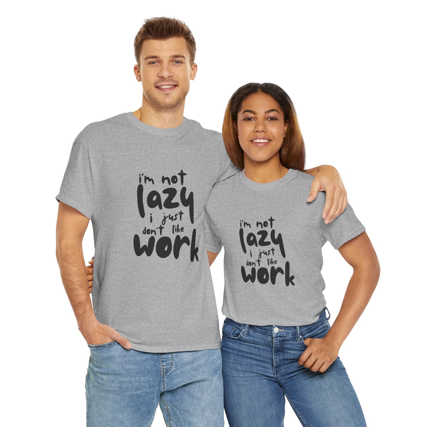 I'm Not Lazy I Just Don't Like Work - Funny Quote Tee, Humor Apparel, 100% Cotton T-Shirt
