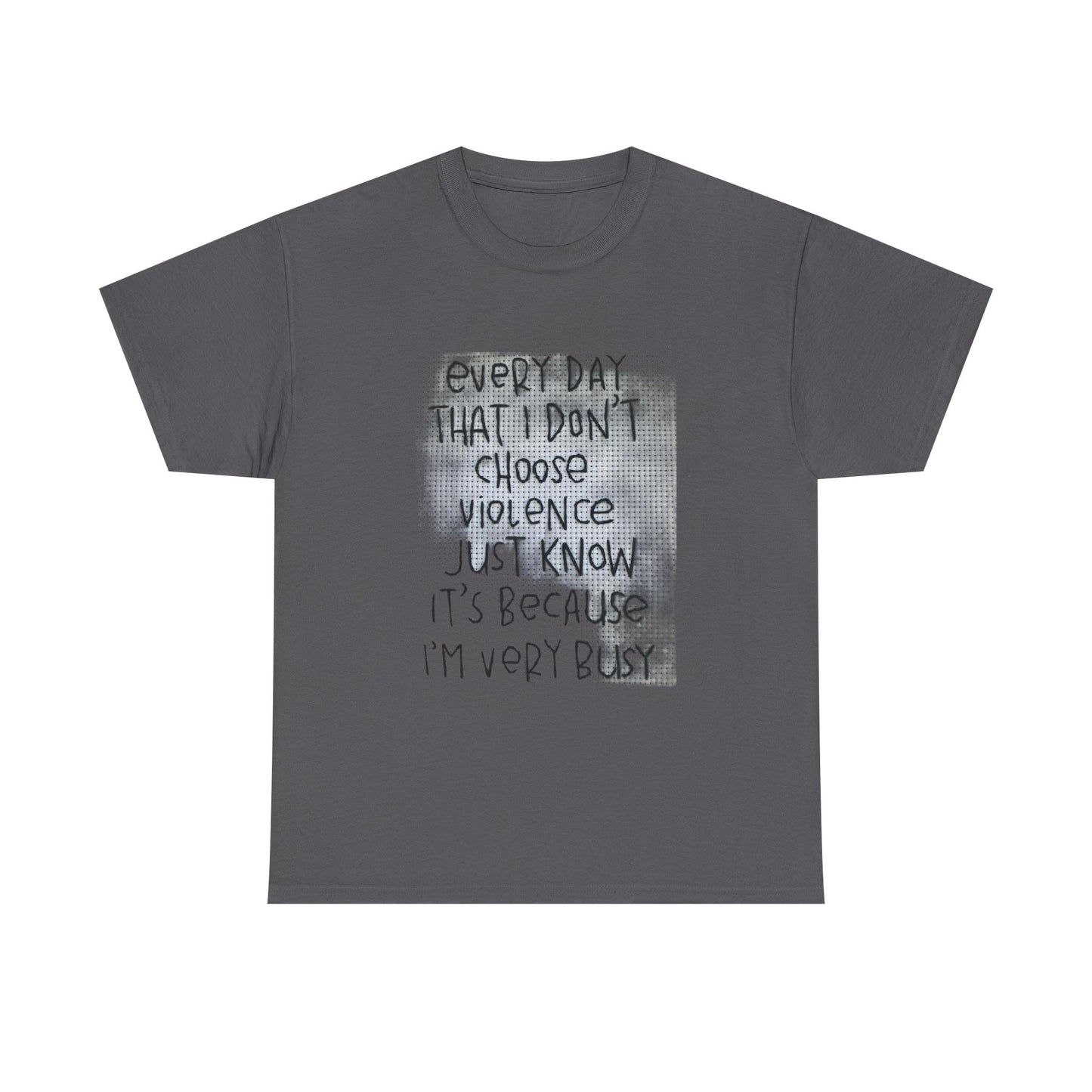 Inspirational Quote Unisex Tee - "Every Day That I Don't Choose Violence" Message, Casual Wear, Gift for Friends, Motivational
