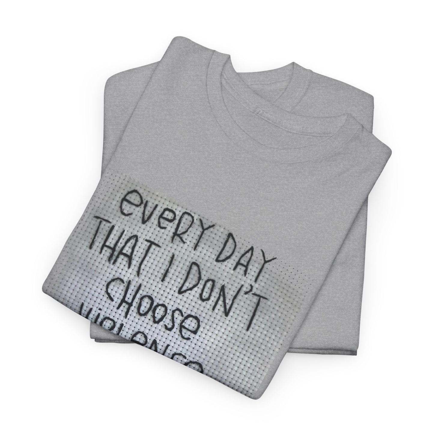 Inspirational Quote Unisex Tee - "Every Day That I Don't Choose Violence" Message, Casual Wear, Gift for Friends, Motivational