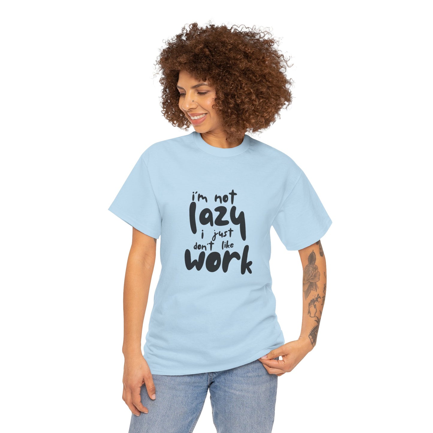 I'm Not Lazy I Just Don't Like Work - Funny Quote Tee, Humor Apparel, 100% Cotton T-Shirt