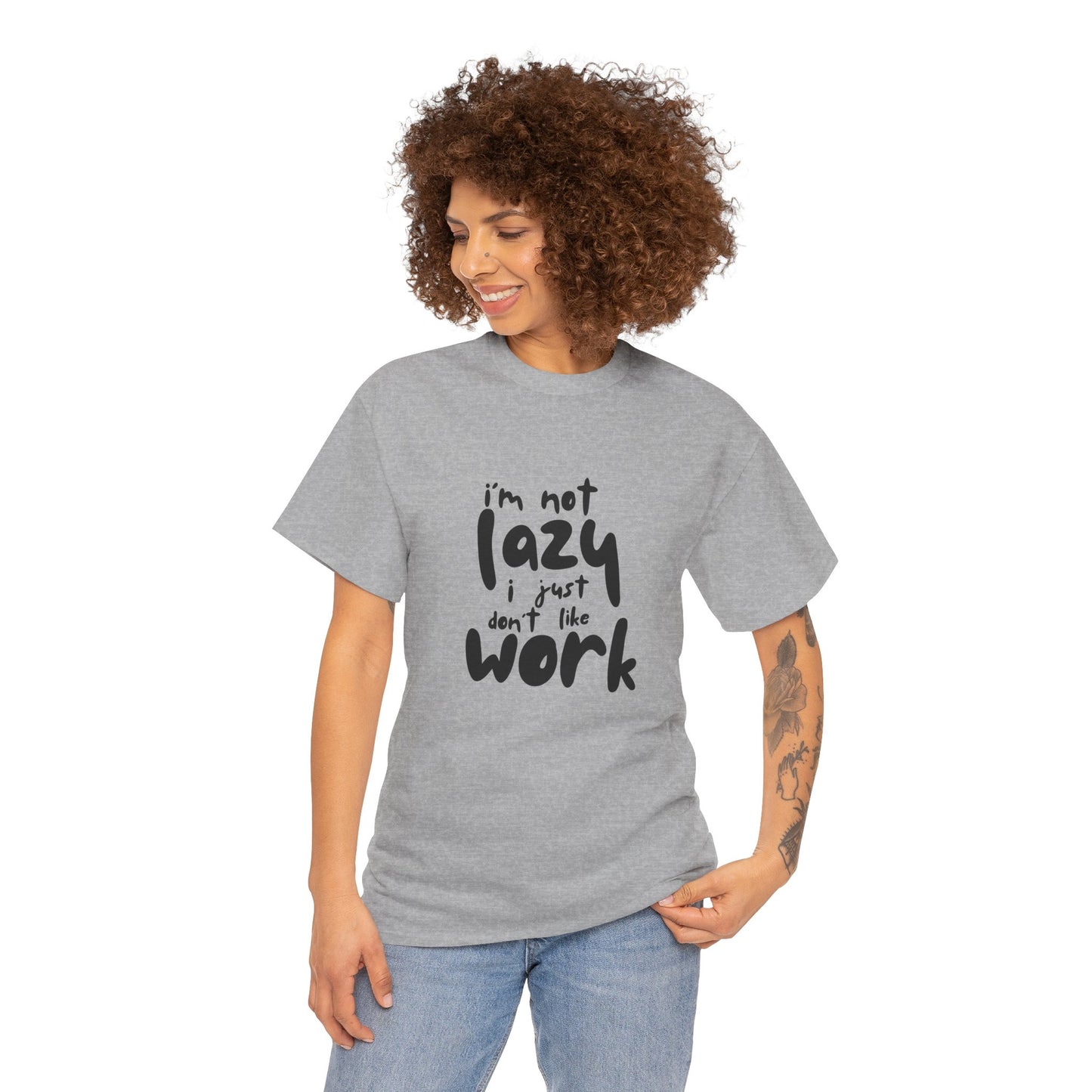 I'm Not Lazy I Just Don't Like Work - Funny Quote Tee, Humor Apparel, 100% Cotton T-Shirt