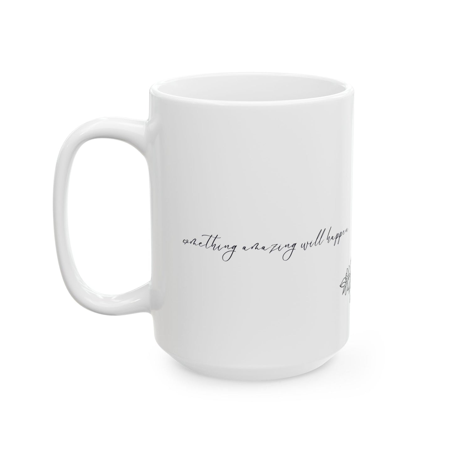 Something Amazing will Happen Inspirational Ceramic Mug - Motivational Gift for Friends, Home Office, Tea Lovers, Self-Care, Encouragement, 11oz, 15oz