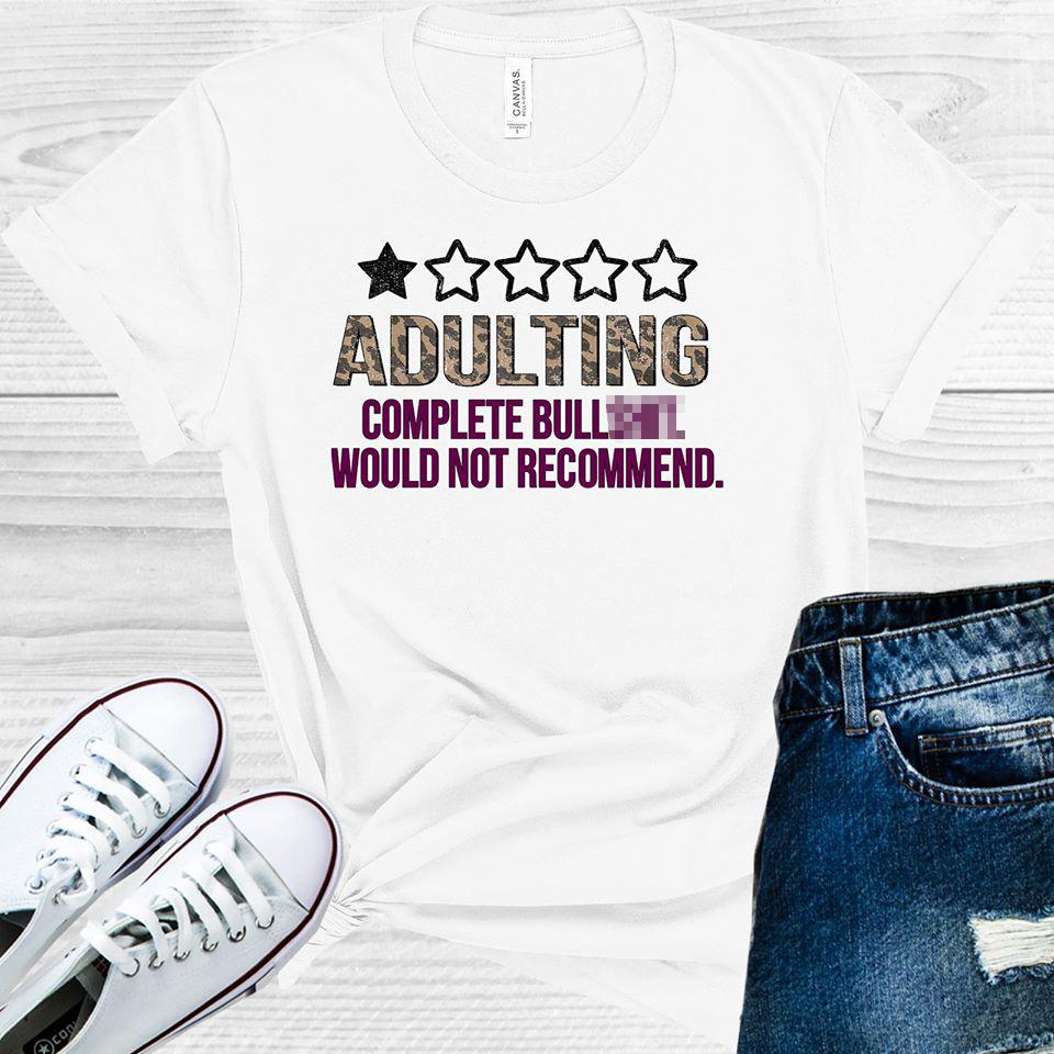Adulting Complete Bull$hit Would Not Recommend Graphic Tee