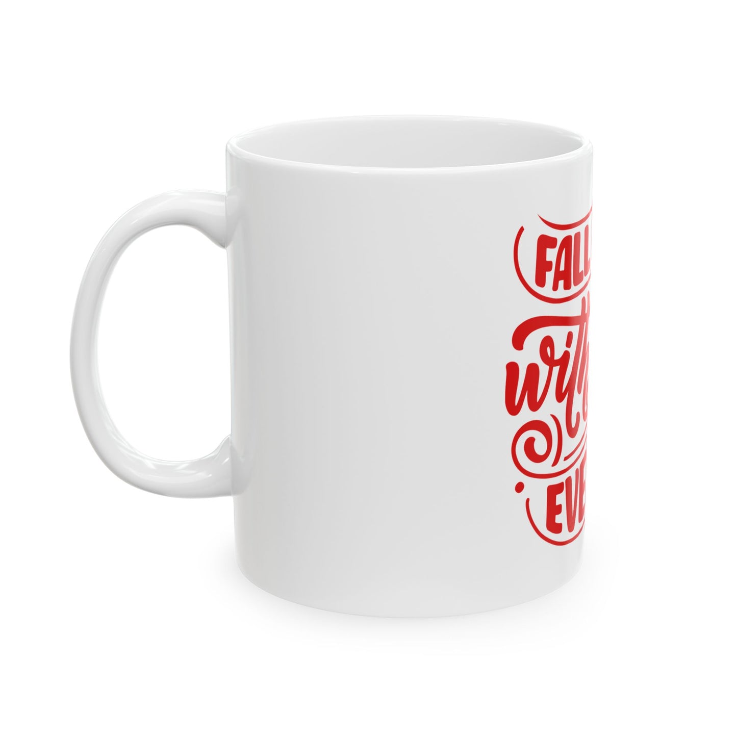 Fall in Love with You Everyday Ceramic Mug - Perfect for Coffee Lovers, Anniversary Gift, Valentine’s Day, Home Decor, Daily Inspiration