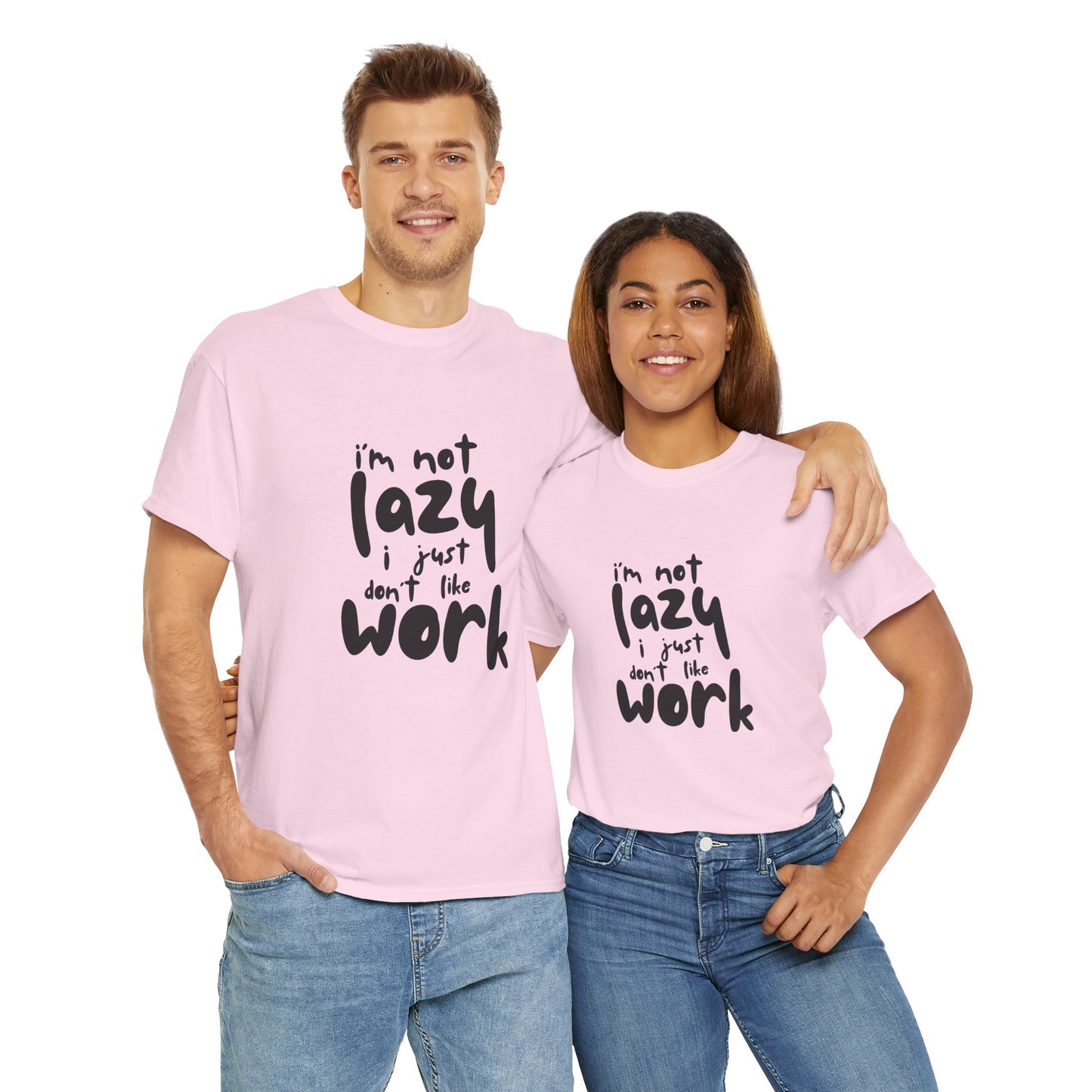 I'm Not Lazy I Just Don't Like Work - Funny Quote Tee, Humor Apparel, 100% Cotton T-Shirt