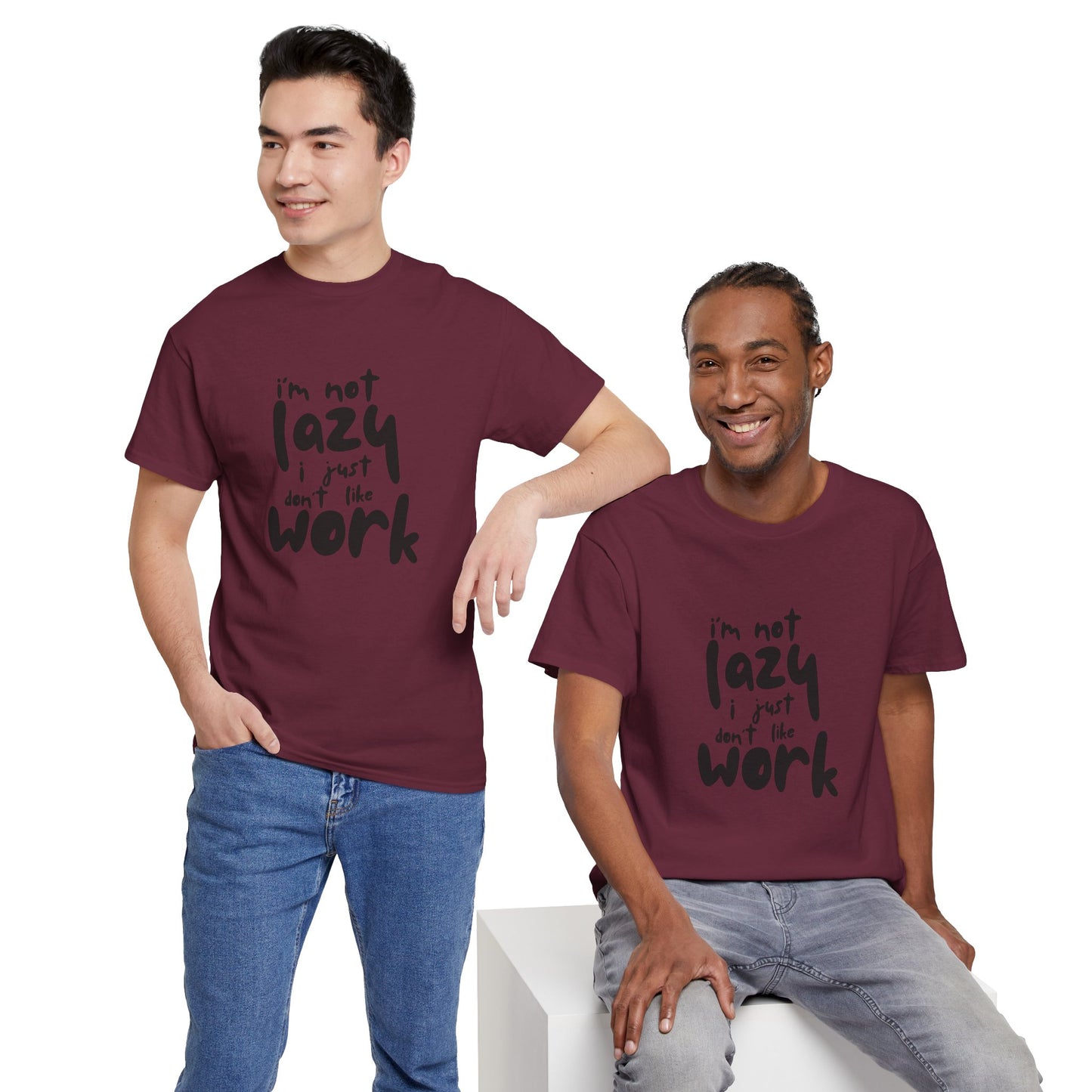 I'm Not Lazy I Just Don't Like Work - Funny Quote Tee, Humor Apparel, 100% Cotton T-Shirt