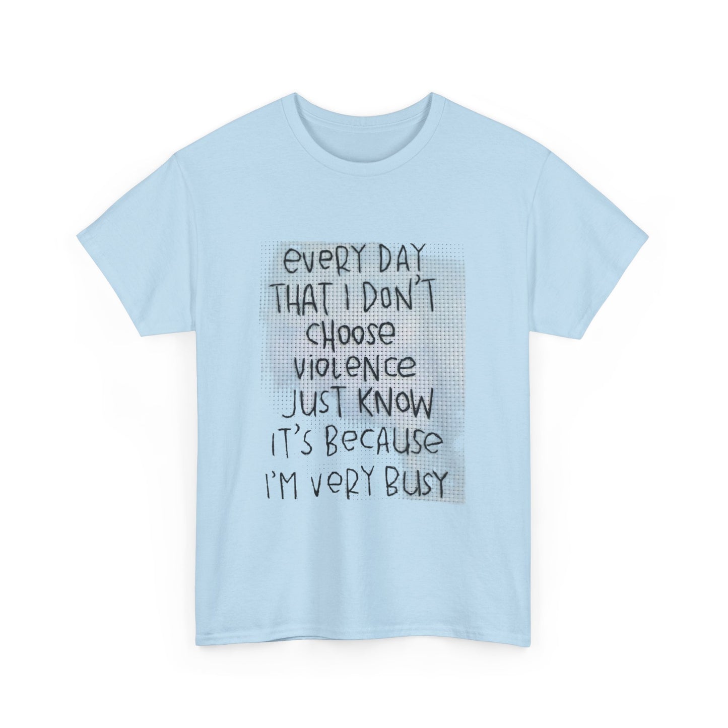 Inspirational Quote Unisex Tee - "Every Day That I Don't Choose Violence" Message, Casual Wear, Gift for Friends, Motivational