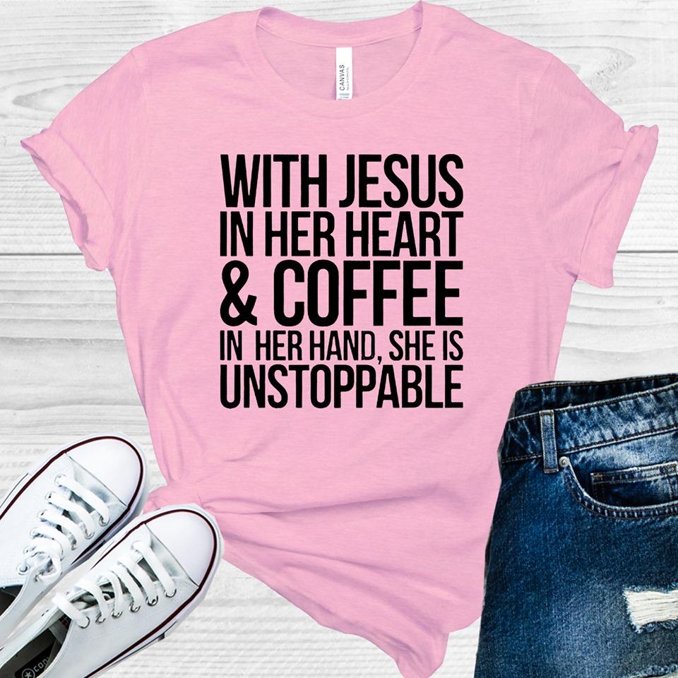 With Jesus in Her Heart & Coffee in Her Hand She is Unstoppable Graphic Tee