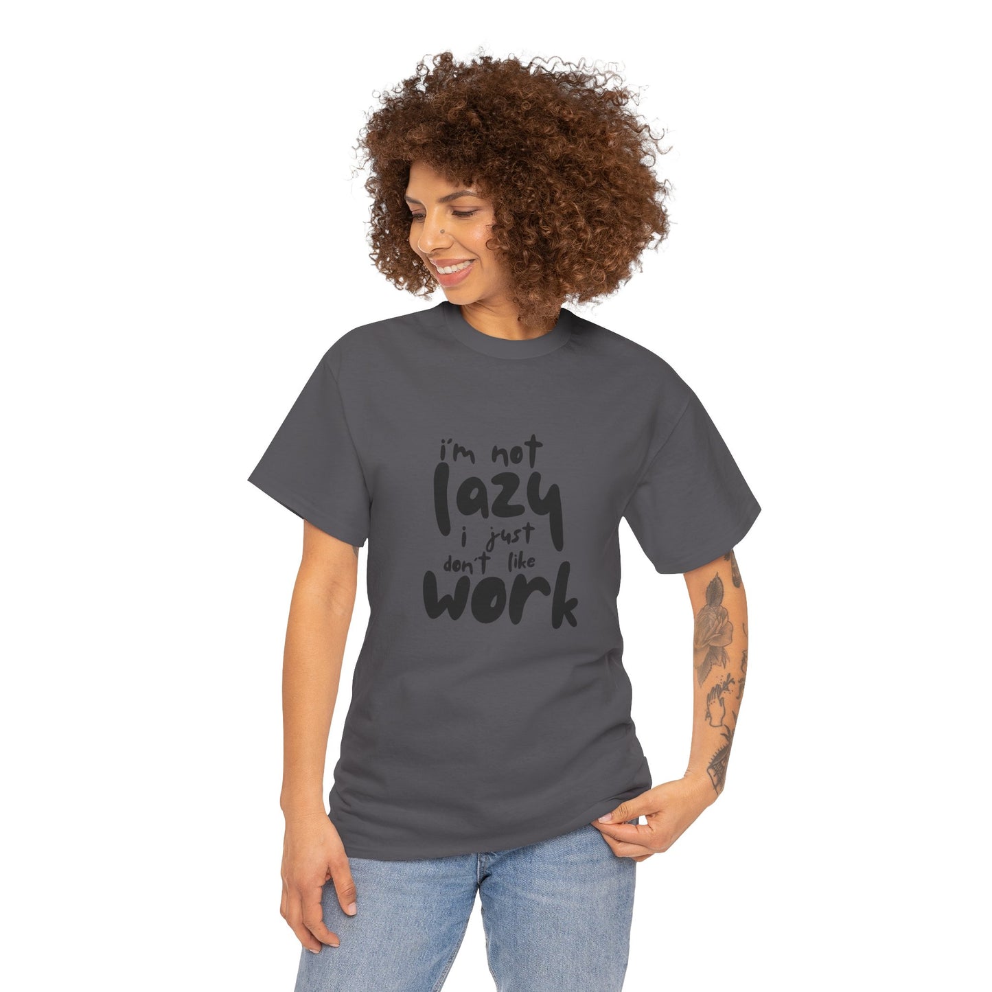I'm Not Lazy I Just Don't Like Work - Funny Quote Tee, Humor Apparel, 100% Cotton T-Shirt