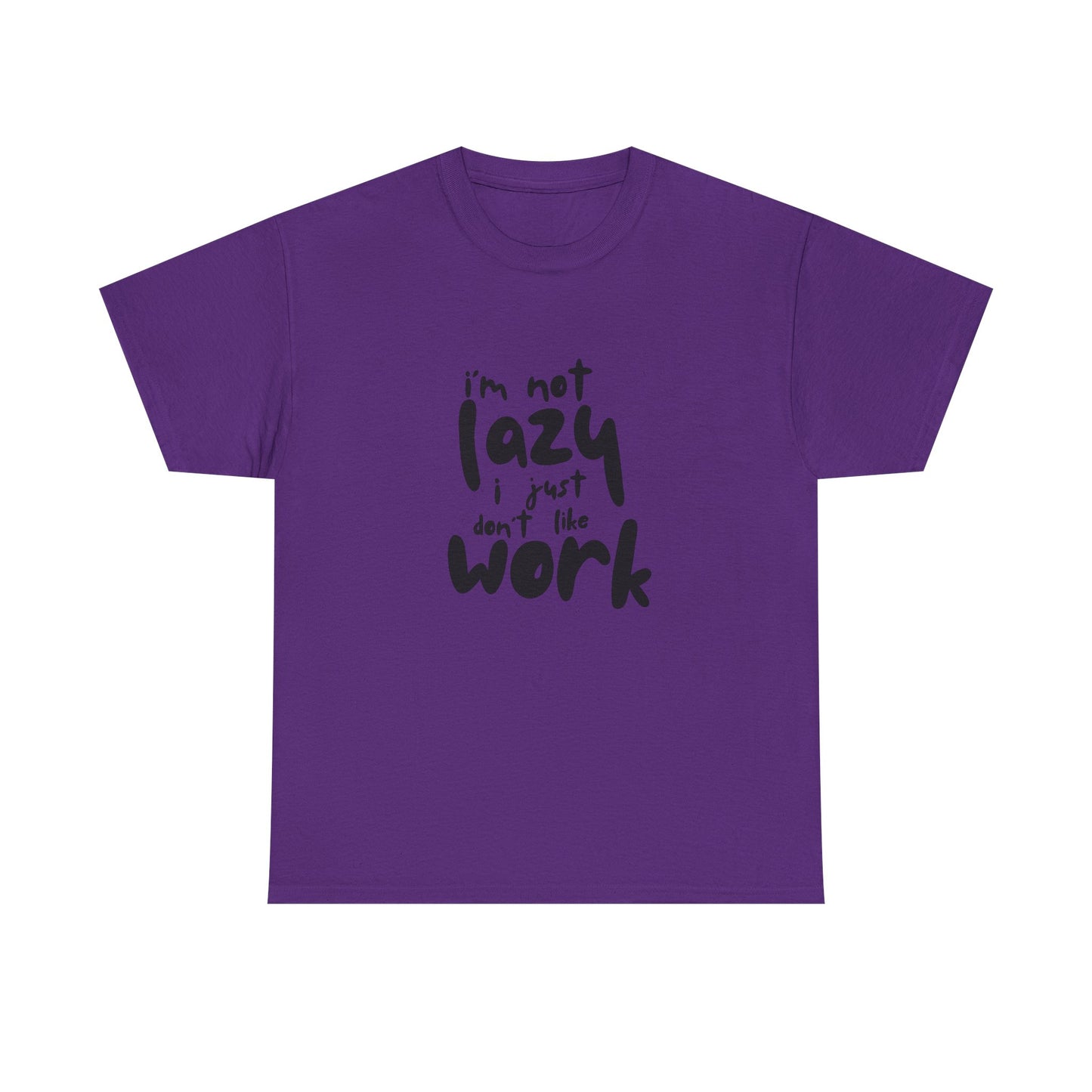 I'm Not Lazy I Just Don't Like Work - Funny Quote Tee, Humor Apparel, 100% Cotton T-Shirt