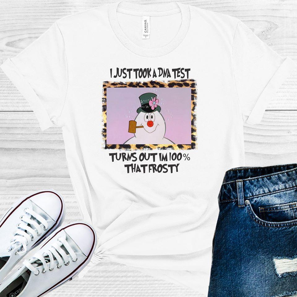 I Just Took a DNA Test Turns Out I'm 100% That Frosty Graphic Tee