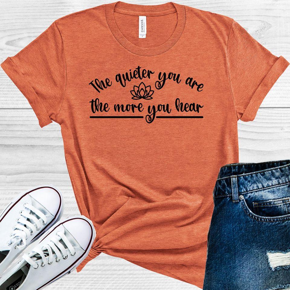 The Quieter You Are the More You Hear Graphic Tee