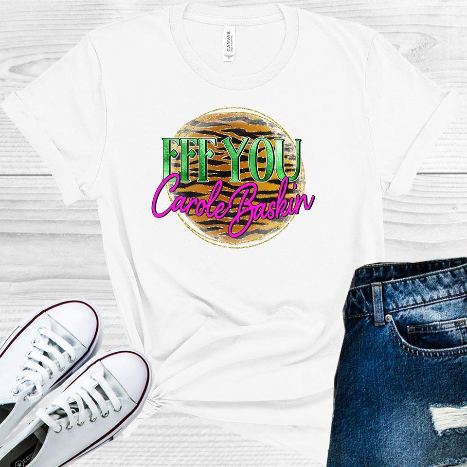Eff You Carole Baskin Graphic Tee