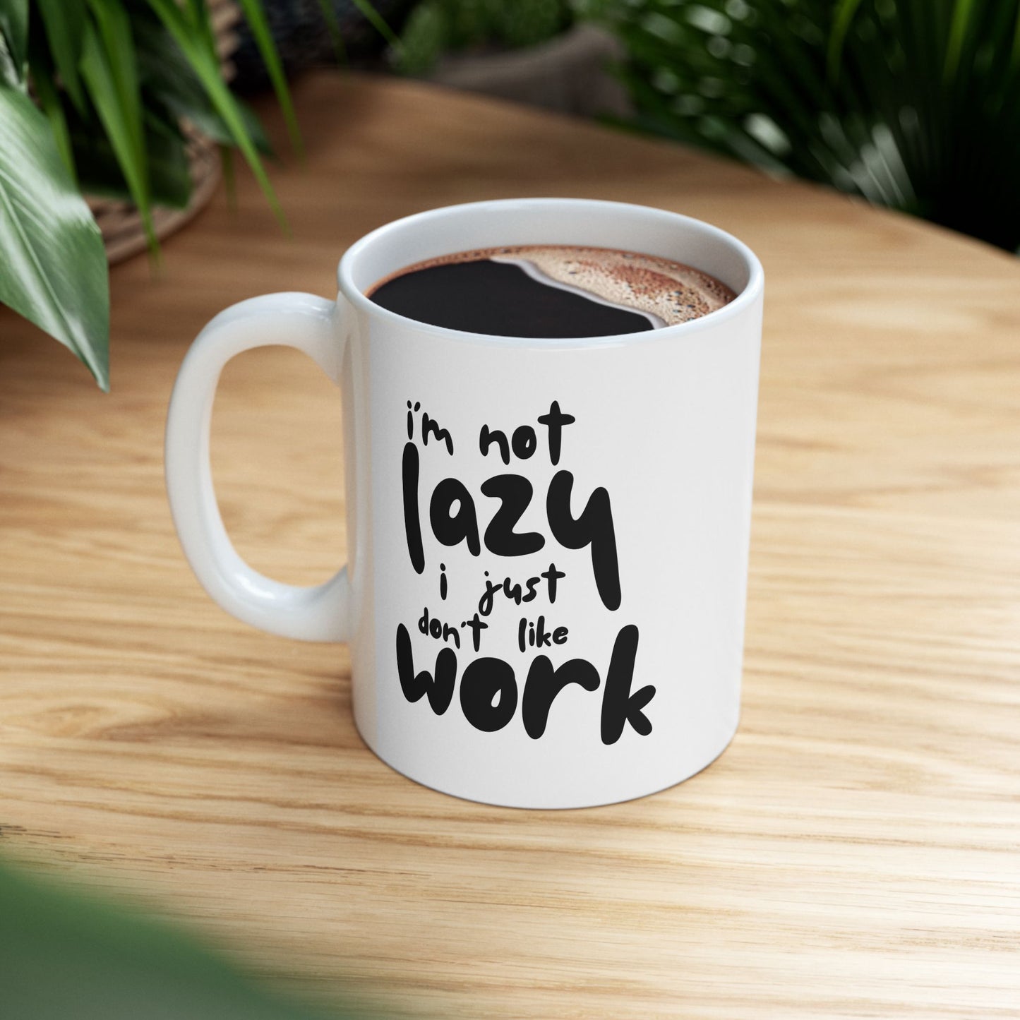I'm Not Lazy I Just Don't Like Work - Funny Ceramic Mug, Coffee Cup, Gift for Coworkers, Office Humor Desk Decor