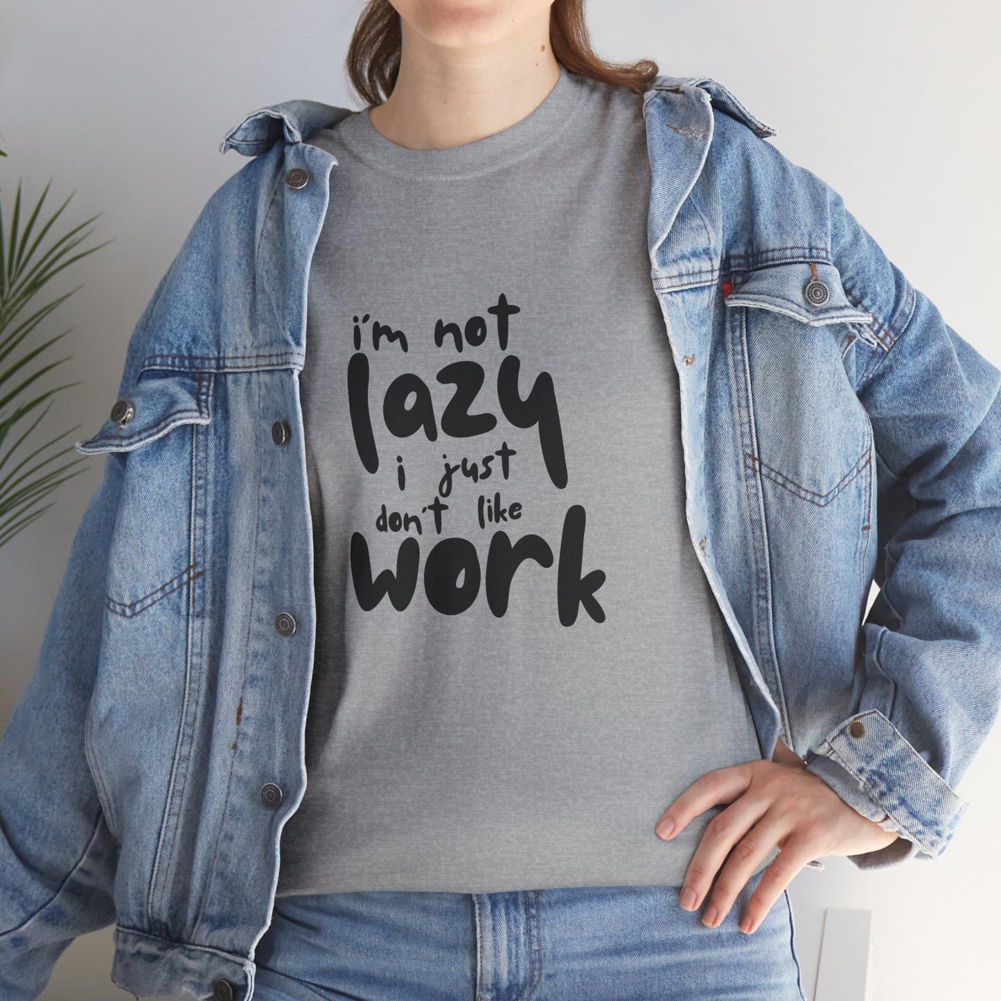 I'm Not Lazy I Just Don't Like Work - Funny Quote Tee, Humor Apparel, 100% Cotton T-Shirt