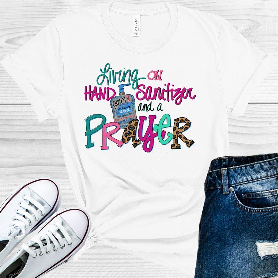 Living on Hand Sanitizer and a Prayer Graphic Tee
