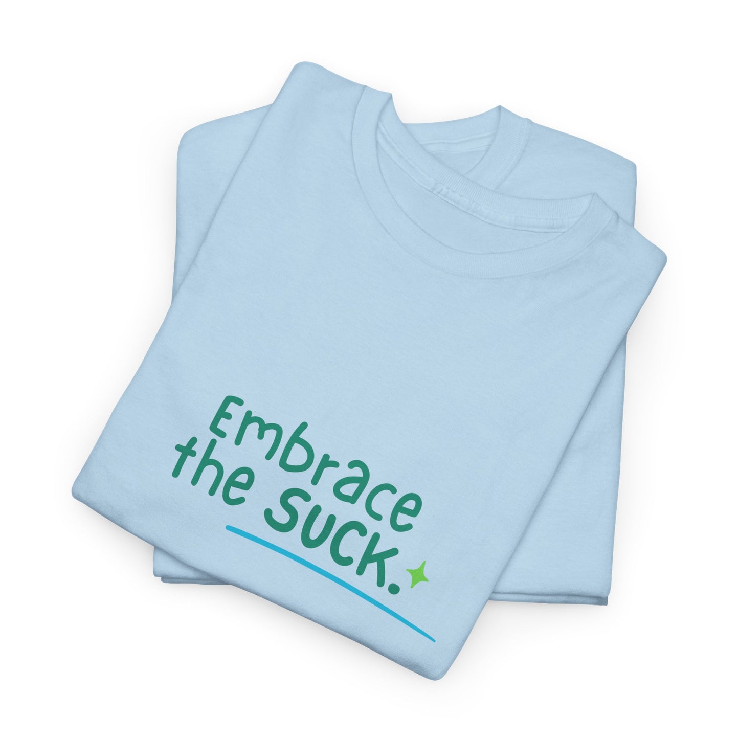 Unisex Heavy Cotton Tee - Embrace the Suck, Casual Tee, Motivational Shirt, Gift for Him/Her, Everyday Wear, Inspirational Apparel