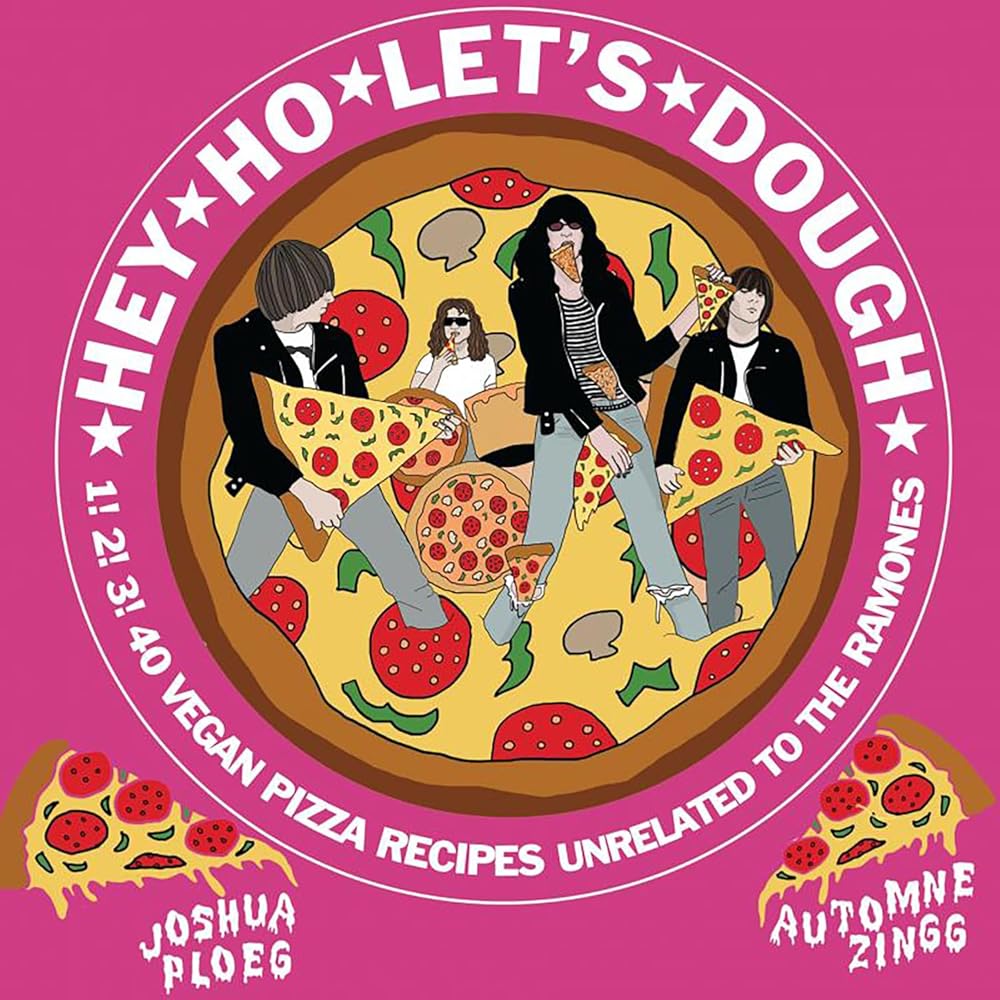 Hey Ho Let's Dough!: 1! 2! 3! 40 Vegan Pizza Recipes Unrelated to the Ramones (Vegan Cooking)