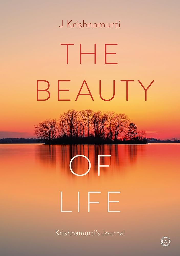 The Beauty of Life: Krishnamurti's Journal