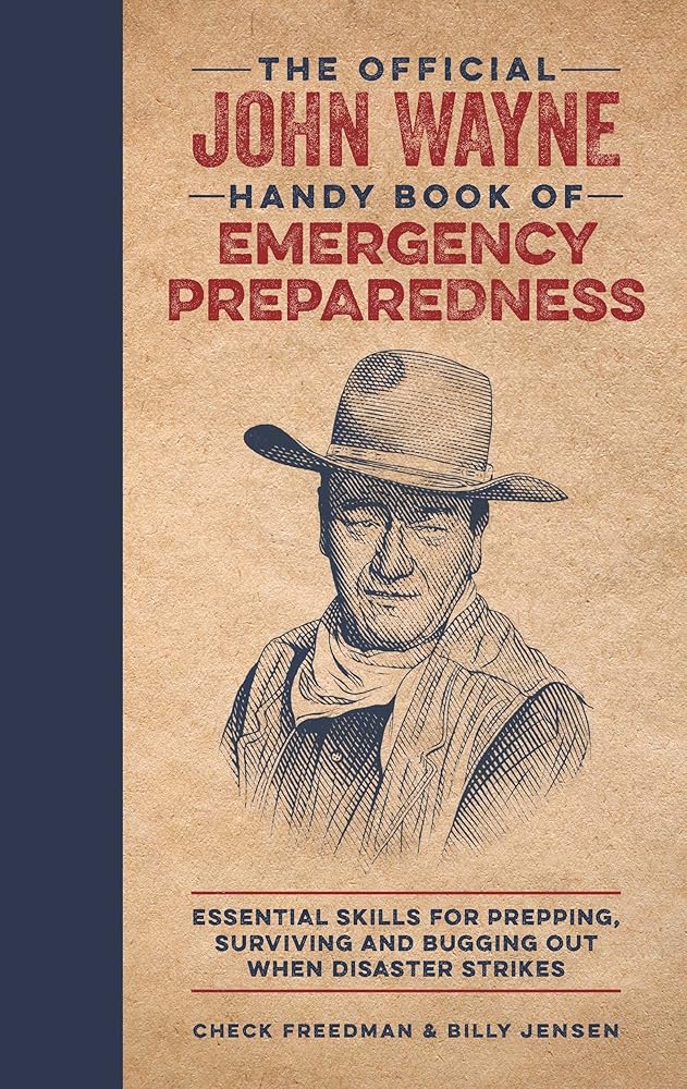 The Official John Wayne Handy Book of Emergency Preparedness: Essential skills for prepping, surviving and bugging out when disaster strikes