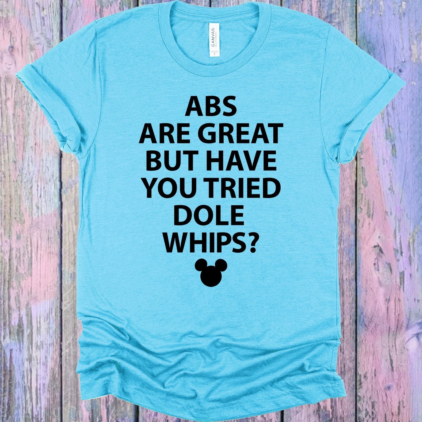 Abs are Great but Have You Tried Dole Whips Graphic Tee