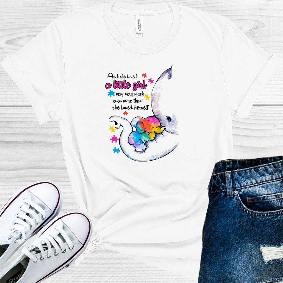 And She Loved a Little Girl Very Very Much Even More Than She Loved Her Self Graphic Tee