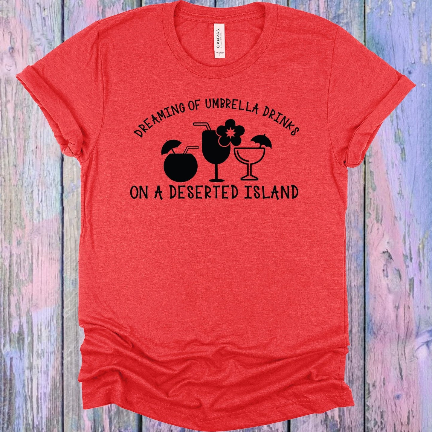 Dreaming of Umbrella Drinks on a Deserted Island Graphic Tee