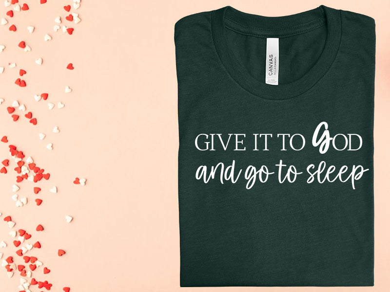 Give it to God and Go to Sleep Graphic Tee