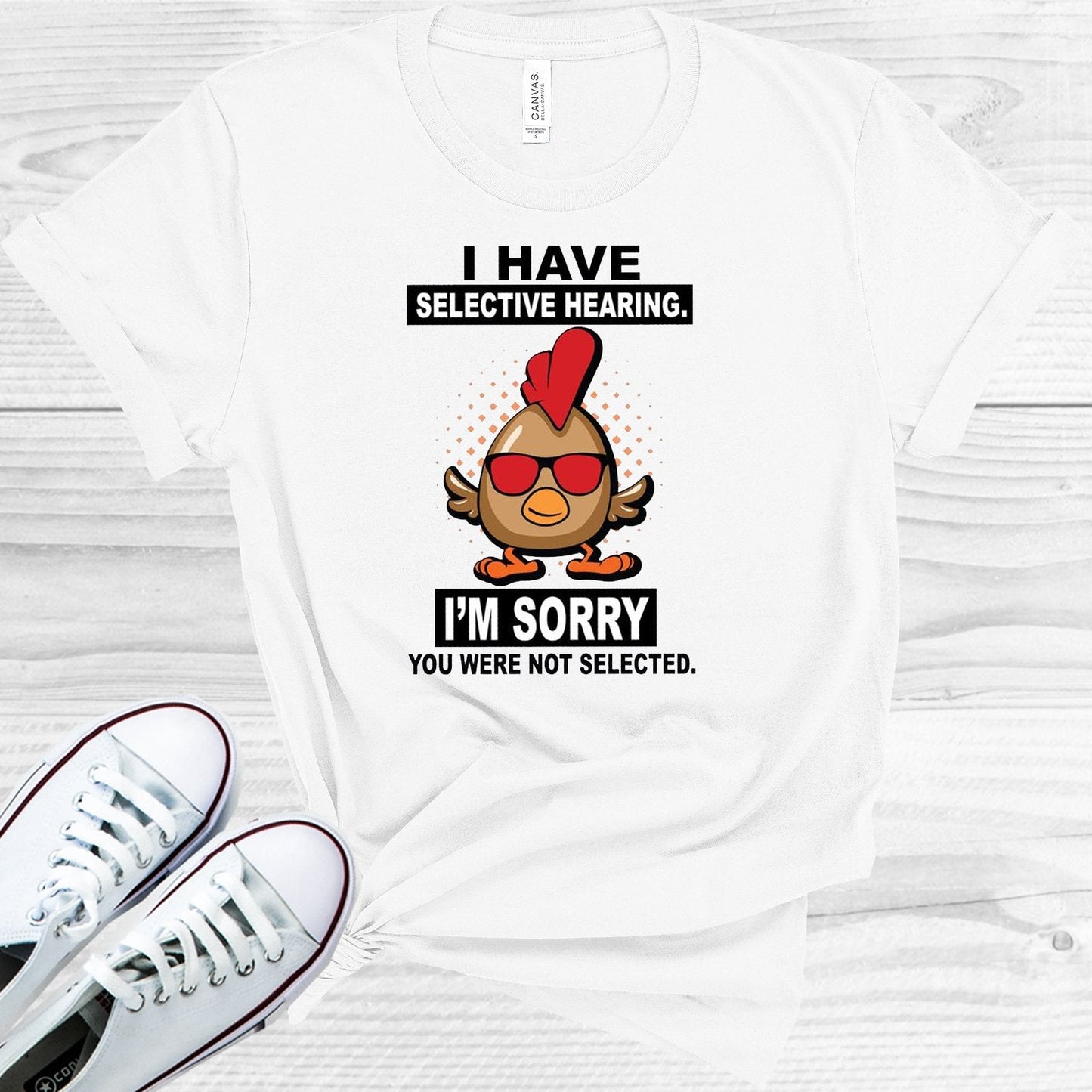 I Have Selective Hearing I'm Sorry You Were Not Selected Graphic Tee