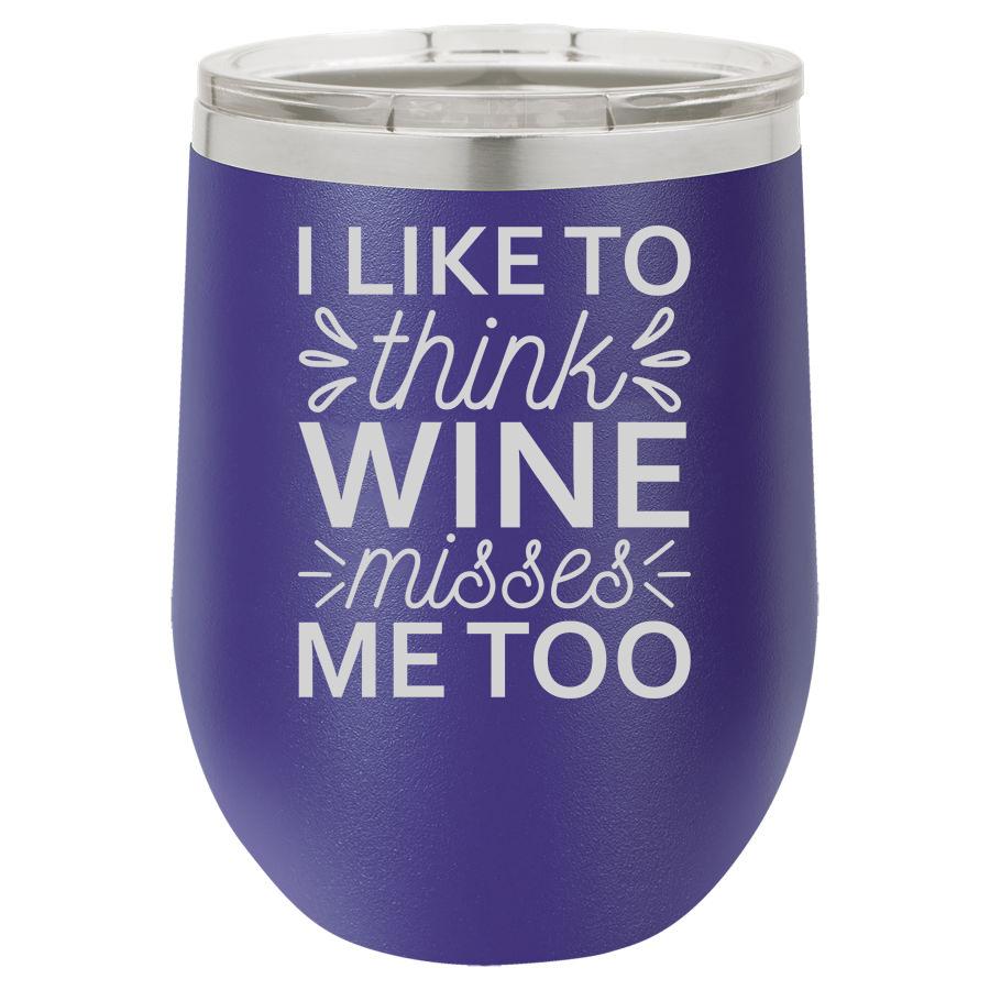 I Like to Think Wine Misses Me Too 12 oz Polar Camel Wine Tumbler
