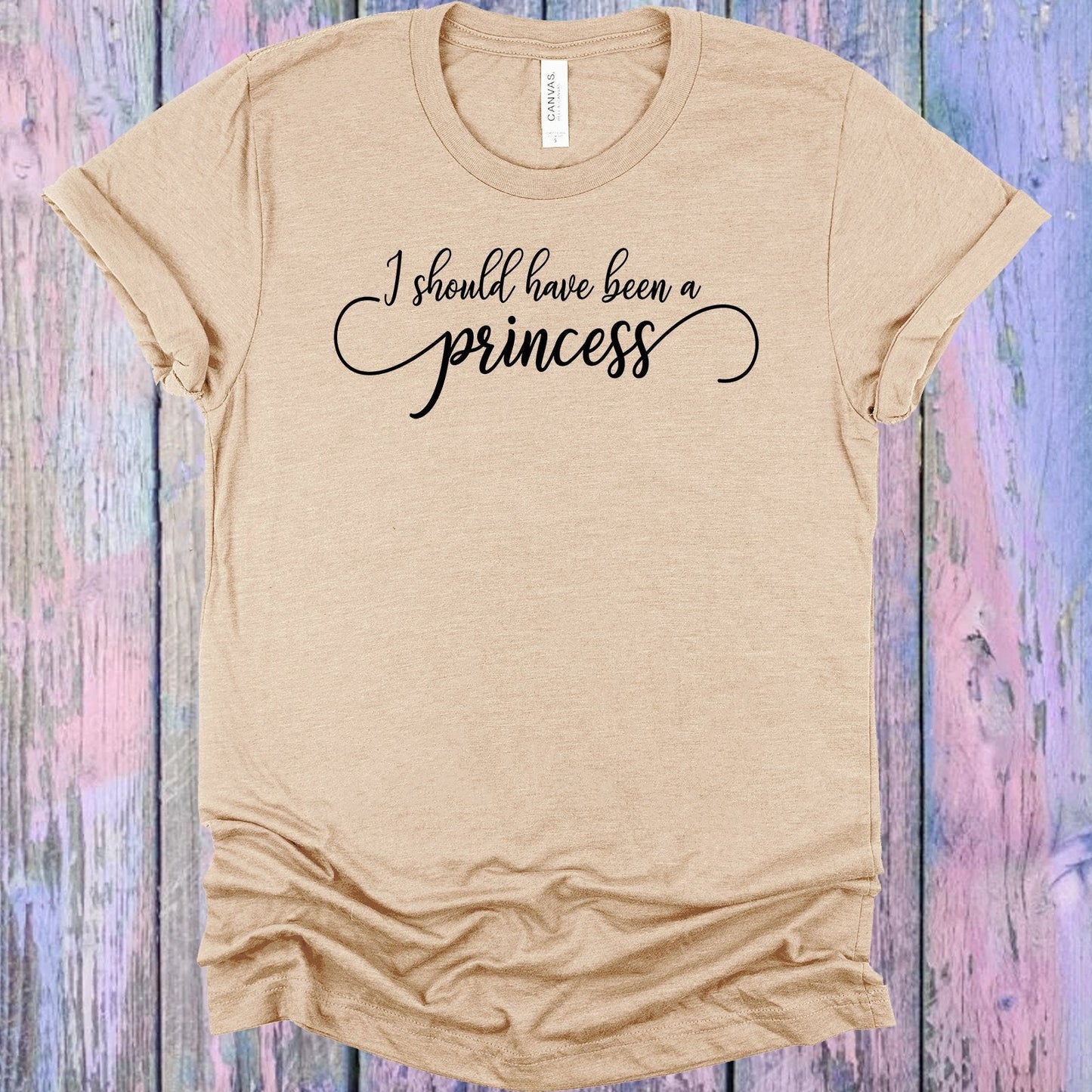I Should Have Been a Princess Graphic Tee