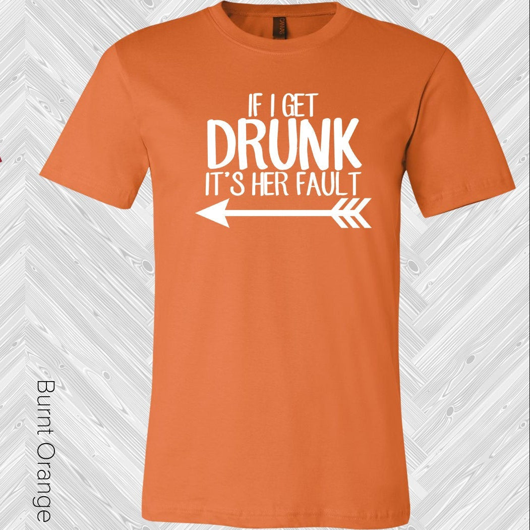 If I Get Drunk It's Her Fault (Right Shirt Left Pointing Arrow) Best Friend Graphic Tee