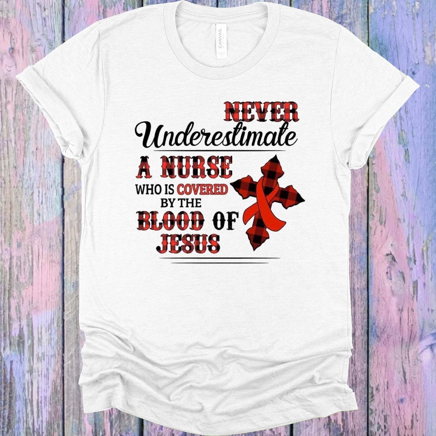 Never Underestimate a Nurse Who is Covered by the Blood of Jesus Graphic Tee