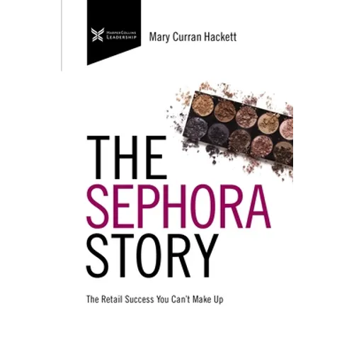 The Sephora Story: The Retail Success You Can't Makeup - Paperback