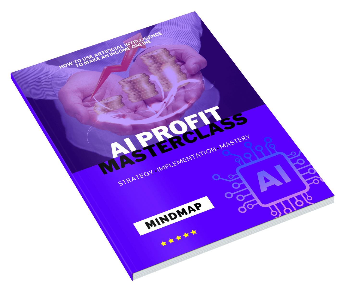 AI PROFITS MASTERCLASS • How to use Artificial Intelligence to Make Money Online! (eBook)