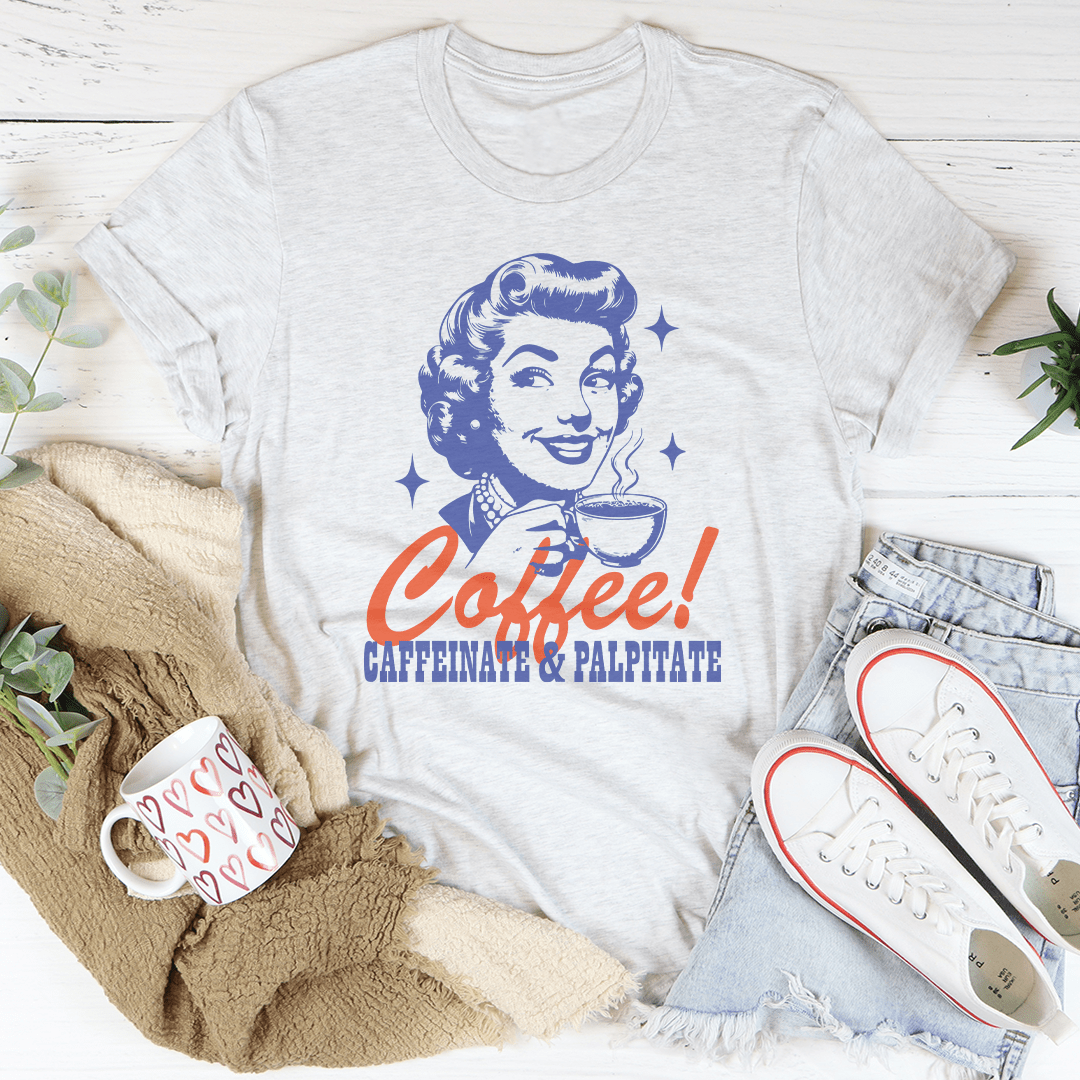 Coffee Caffeinate & Palpitate Tee-3