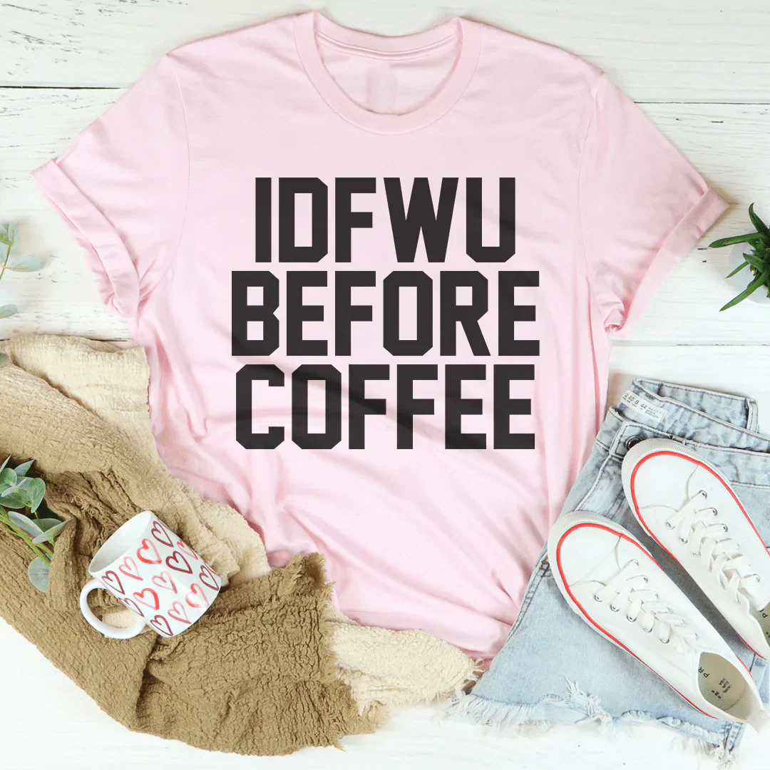IDFWU Before Coffee Tee-2