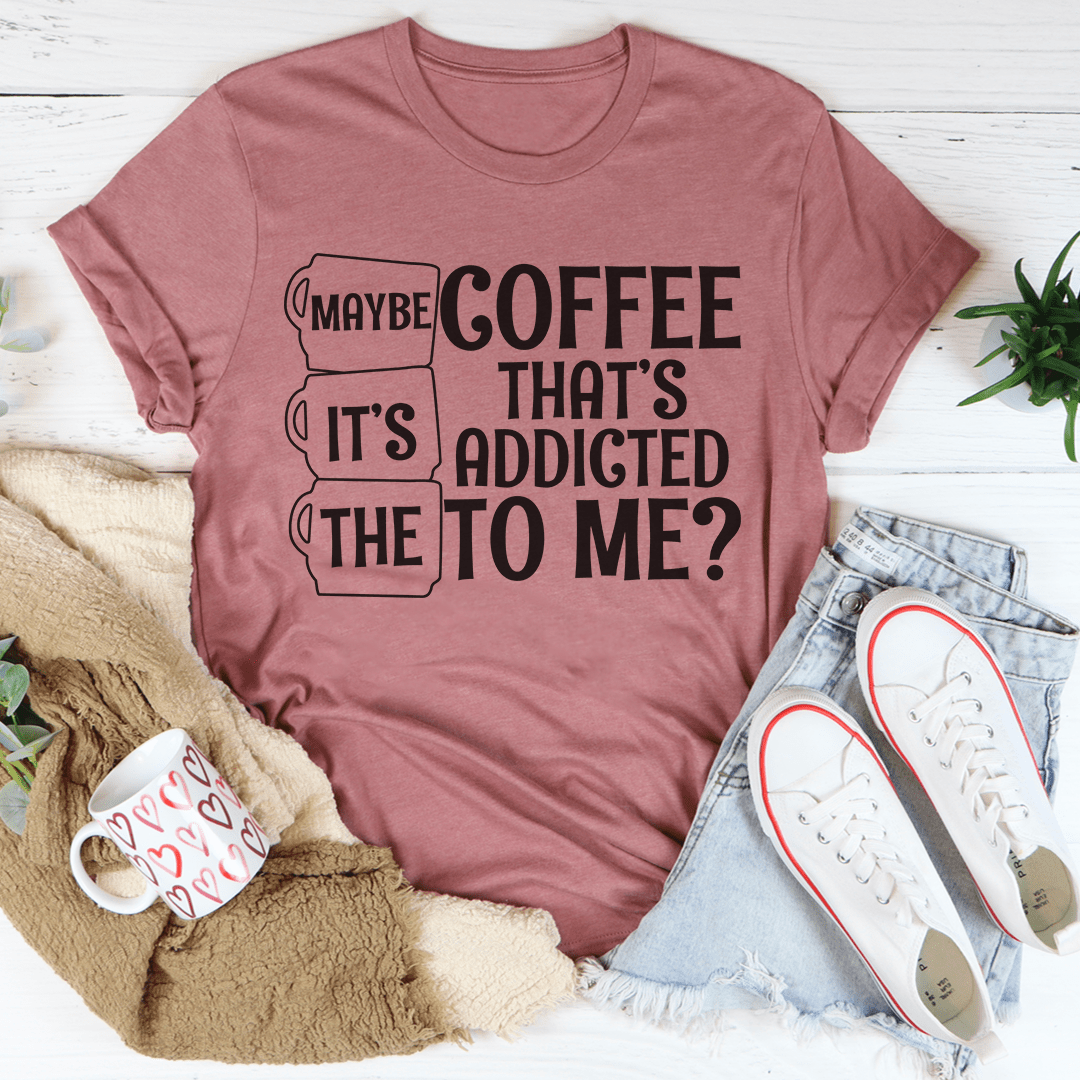 Maybe It's The Coffee Tee-3